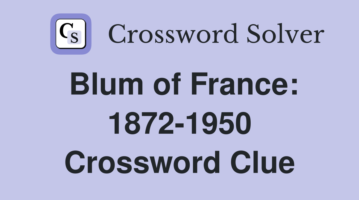 Blum of France: 1872-1950 Crossword Clue