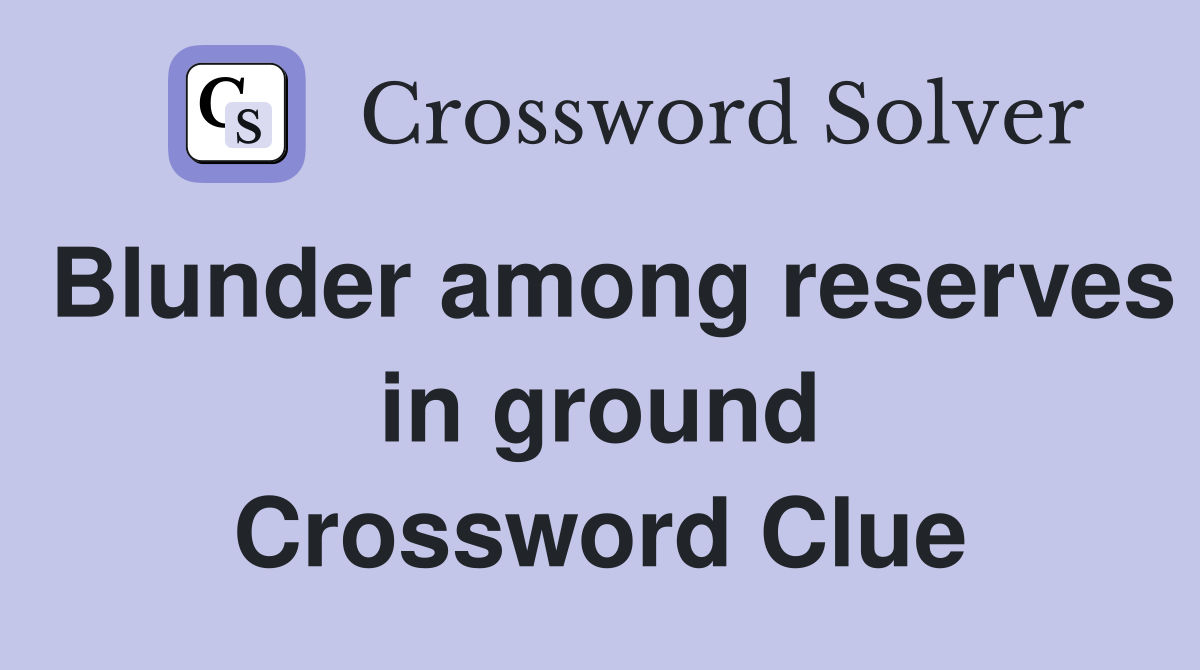 Blunder among reserves in ground Crossword Clue