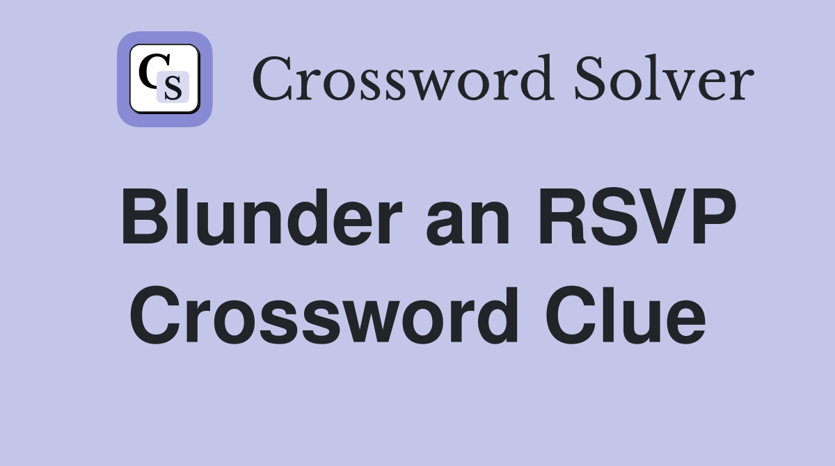 Blunder an RSVP Crossword Clue