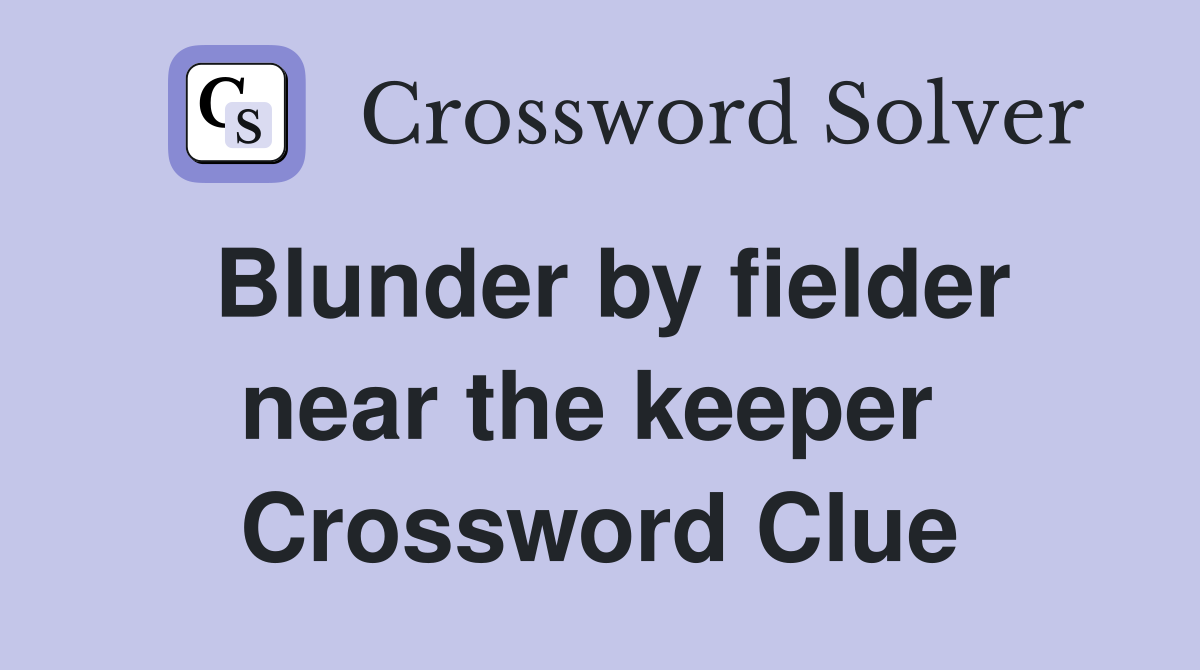 Blunder by fielder near the keeper  Crossword Clue