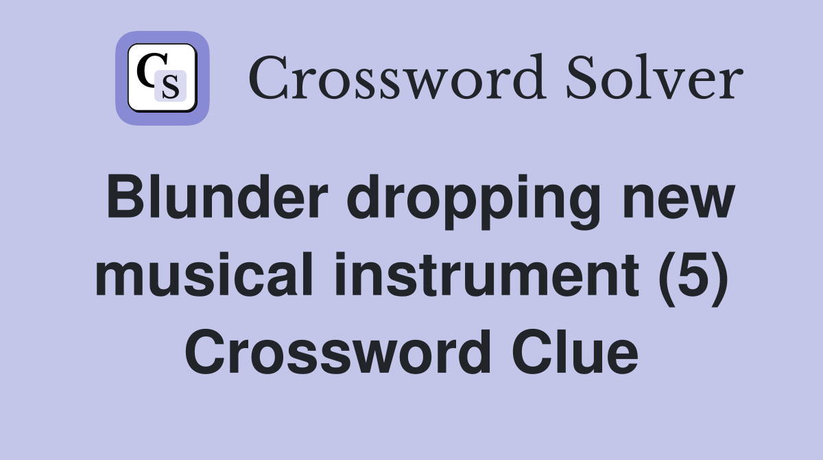 Blunder dropping new musical instrument (5) Crossword Clue