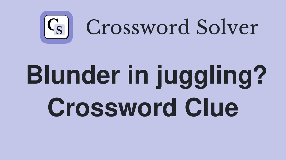 Blunder in juggling? Crossword Clue