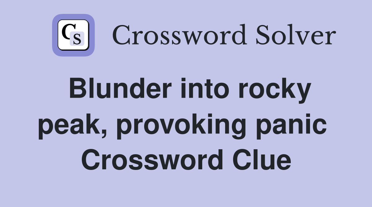 Blunder into rocky peak, provoking panic  Crossword Clue
