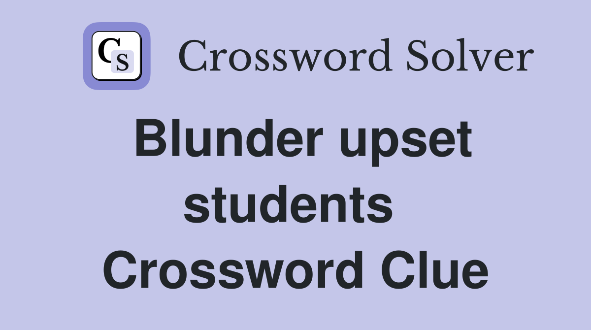 Blunder upset students  Crossword Clue