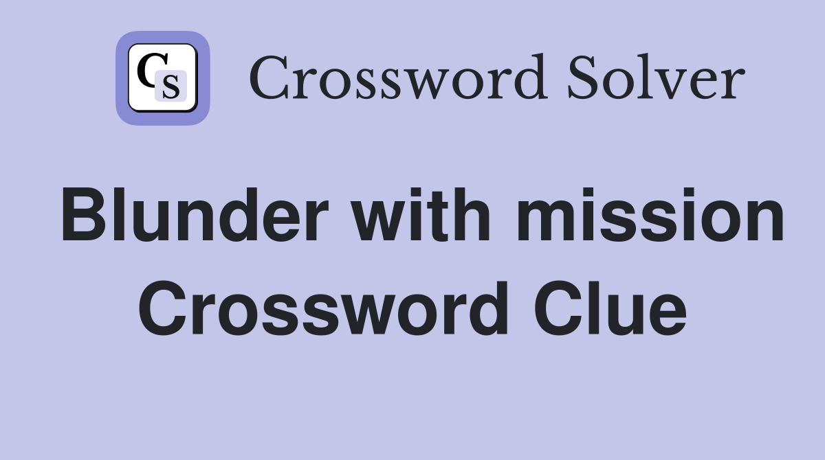 Blunder with mission Crossword Clue
