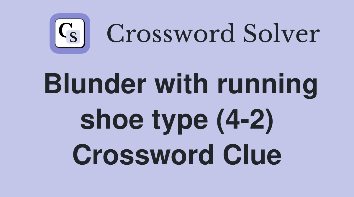 Blunder with running shoe type (4-2) Crossword Clue