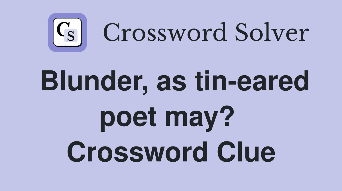 Blunder, as tin-eared poet may?  Crossword Clue