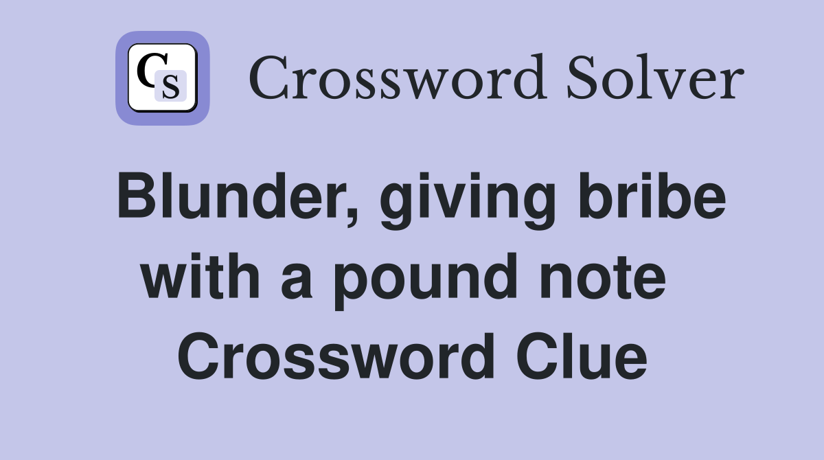 Blunder, giving bribe with a pound note  Crossword Clue