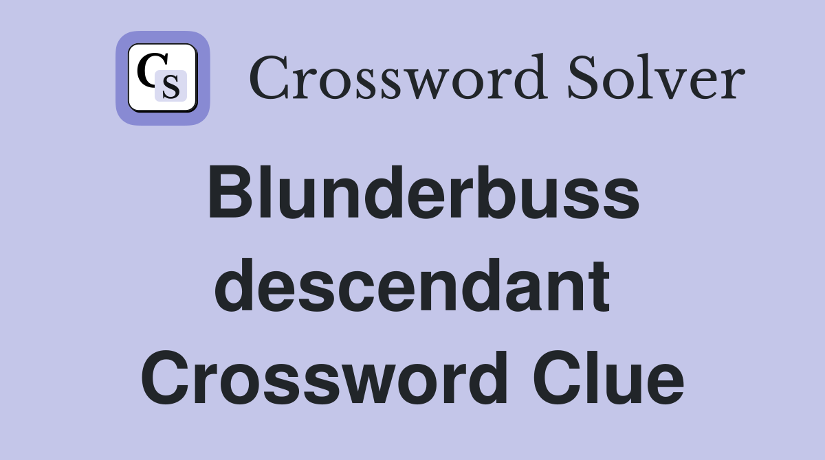 Blunderbuss descendant Crossword Clue