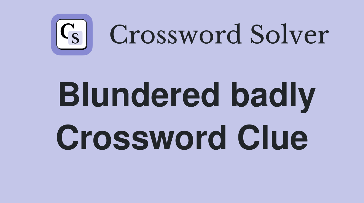Blundered badly Crossword Clue