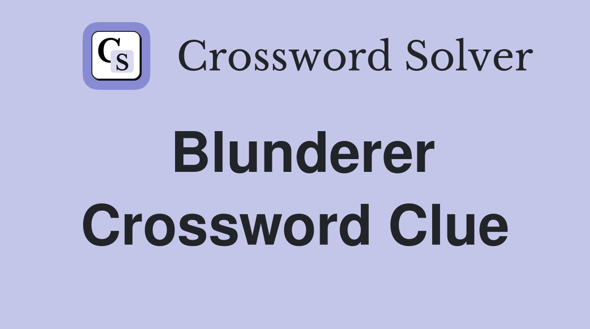 Blunderer Crossword Clue