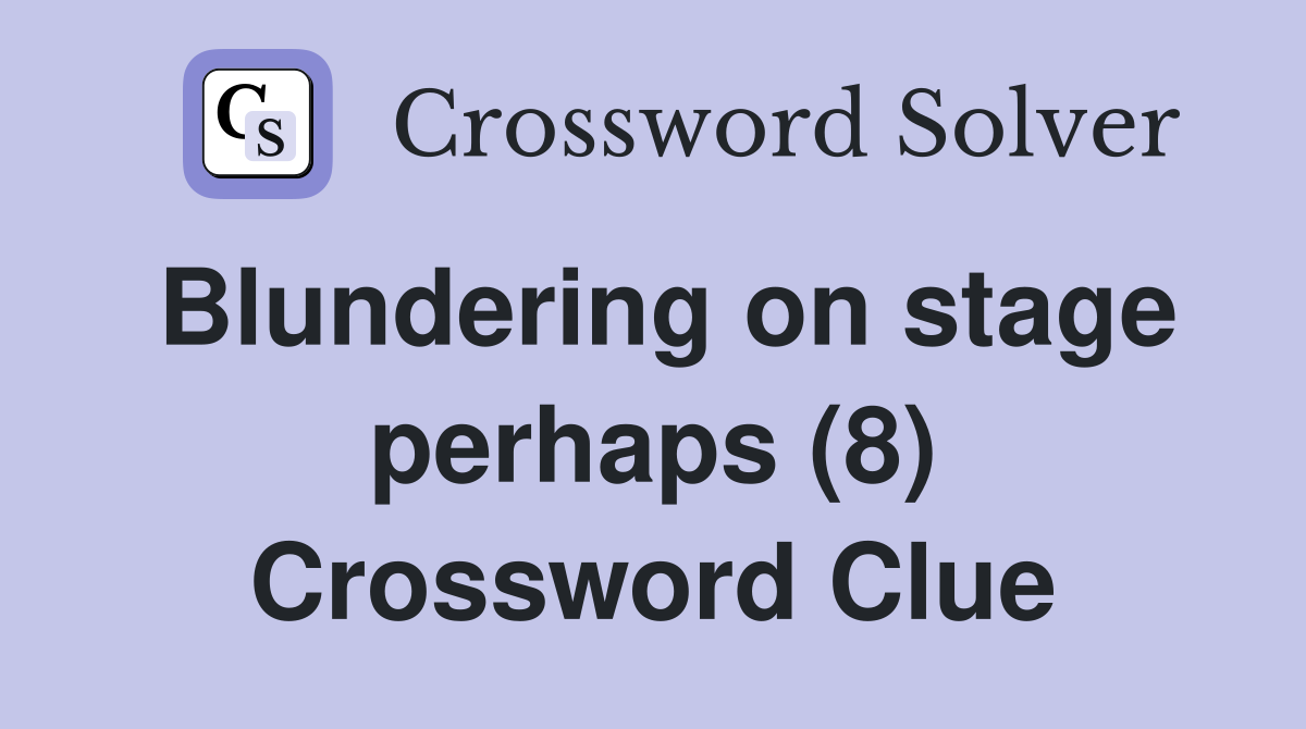 Blundering on stage perhaps (8) Crossword Clue