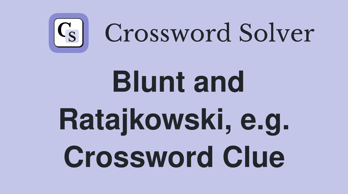Blunt and Ratajkowski, e.g. Crossword Clue