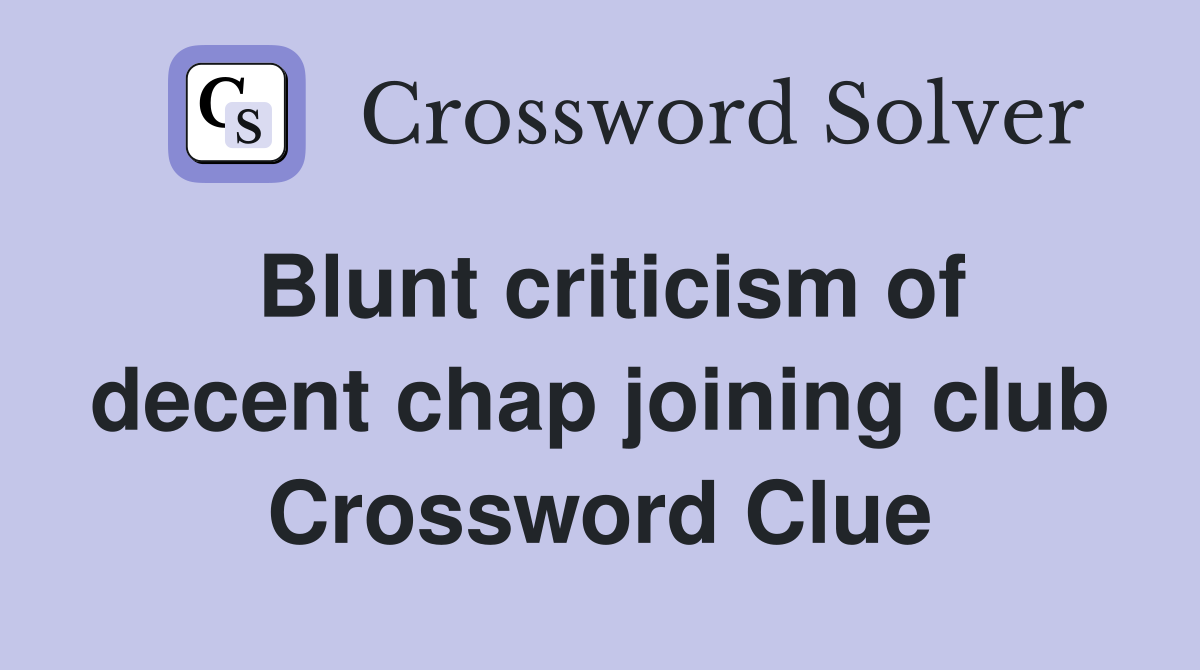 Blunt criticism of decent chap joining club Crossword Clue