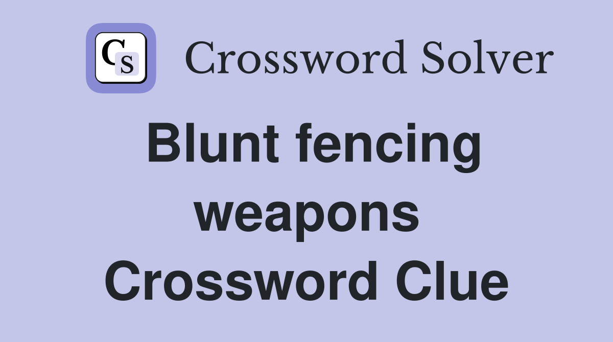Blunt fencing weapons Crossword Clue
