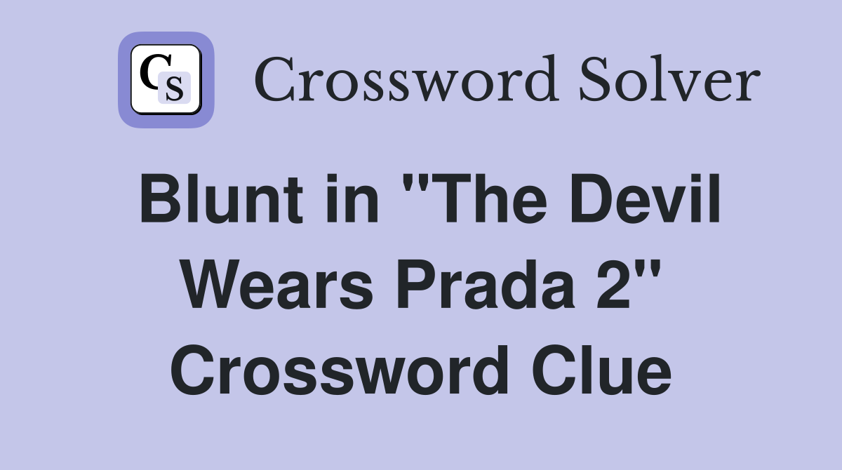 Blunt in "The Devil Wears Prada 2" Crossword Clue