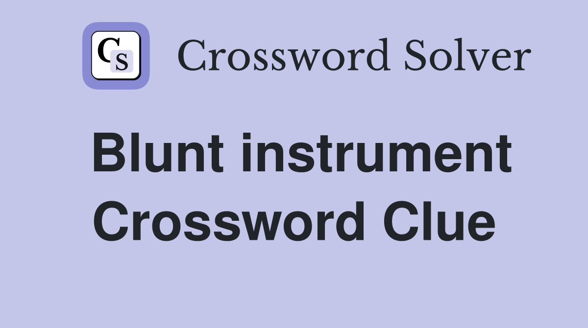 Blunt instrument Crossword Clue