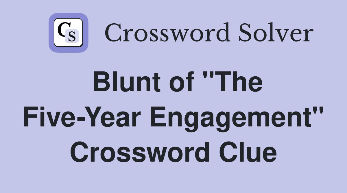 Blunt of "The Five-Year Engagement" Crossword Clue