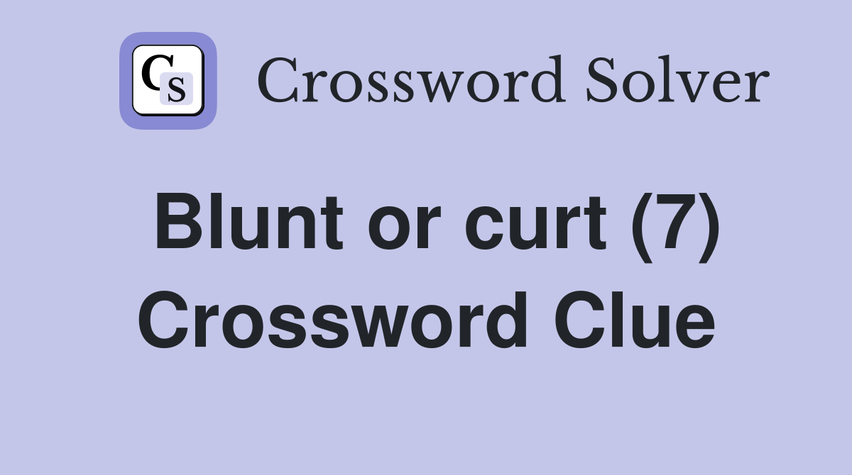 Blunt or curt (7) Crossword Clue