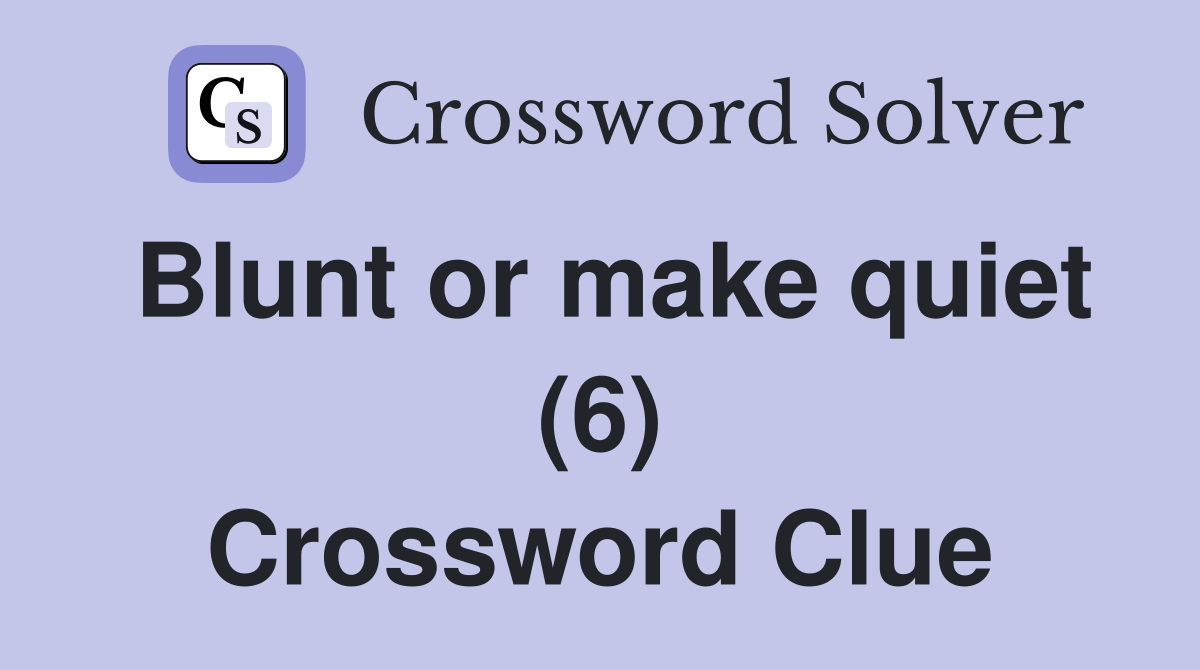 Blunt or make quiet (6) Crossword Clue