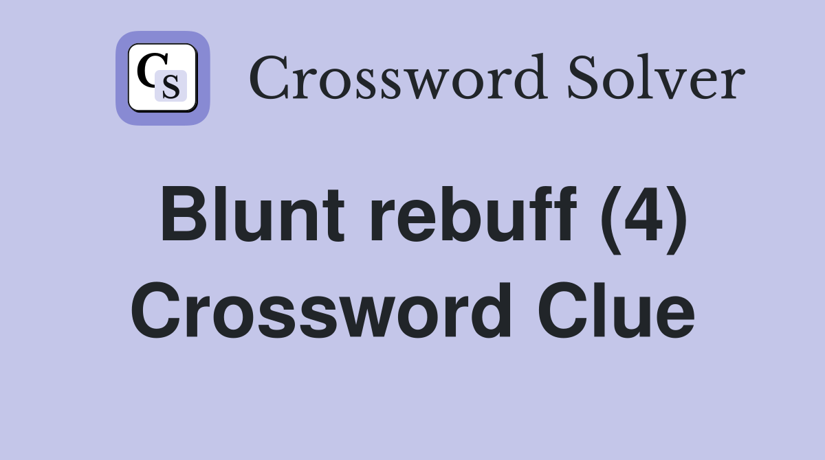 Blunt rebuff (4) Crossword Clue