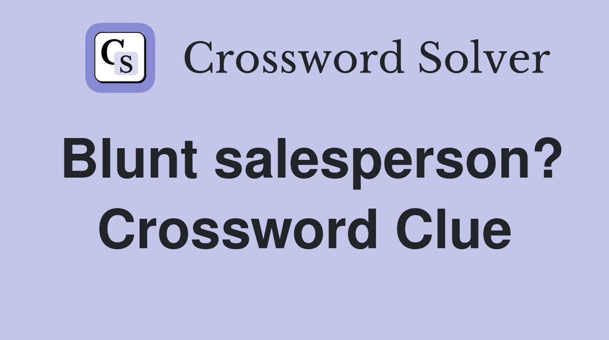 Blunt salesperson? Crossword Clue