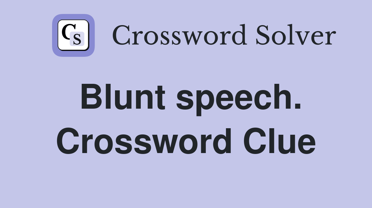 Blunt speech. Crossword Clue