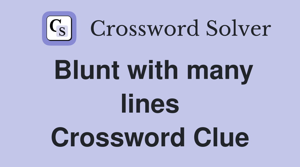 Blunt with many lines Crossword Clue