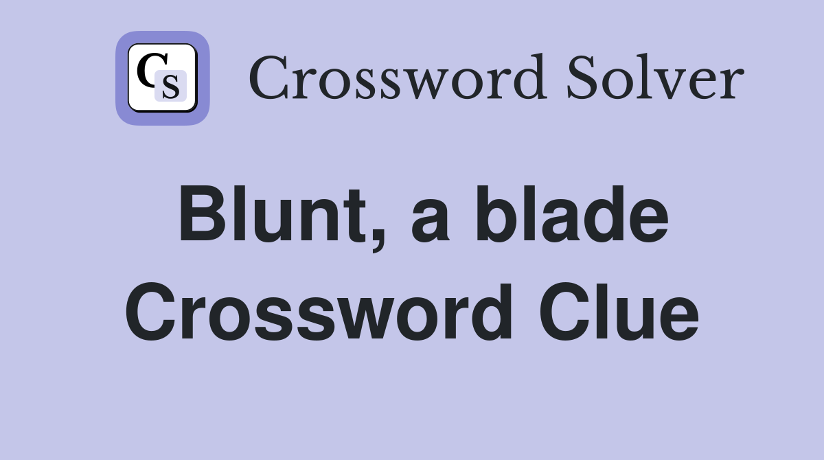 Blunt, a blade Crossword Clue