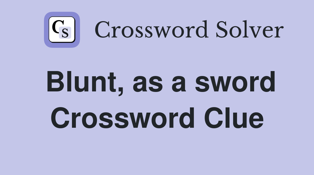 Blunt, as a sword Crossword Clue