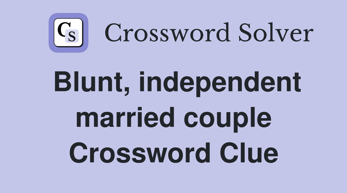 Blunt, independent married couple Crossword Clue