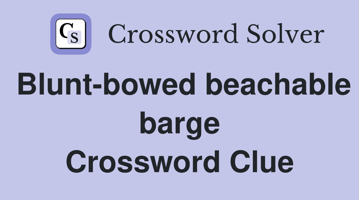 Blunt-bowed beachable barge Crossword Clue
