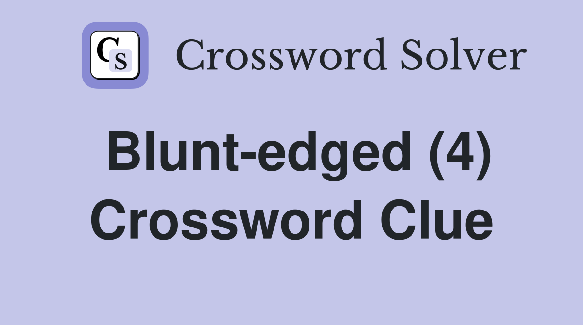Blunt-edged (4) Crossword Clue