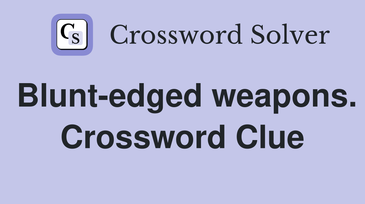 Blunt-edged weapons. Crossword Clue