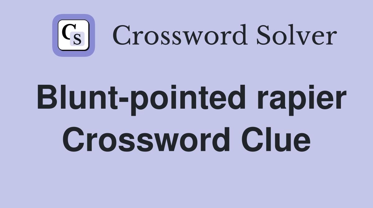 Blunt-pointed rapier Crossword Clue