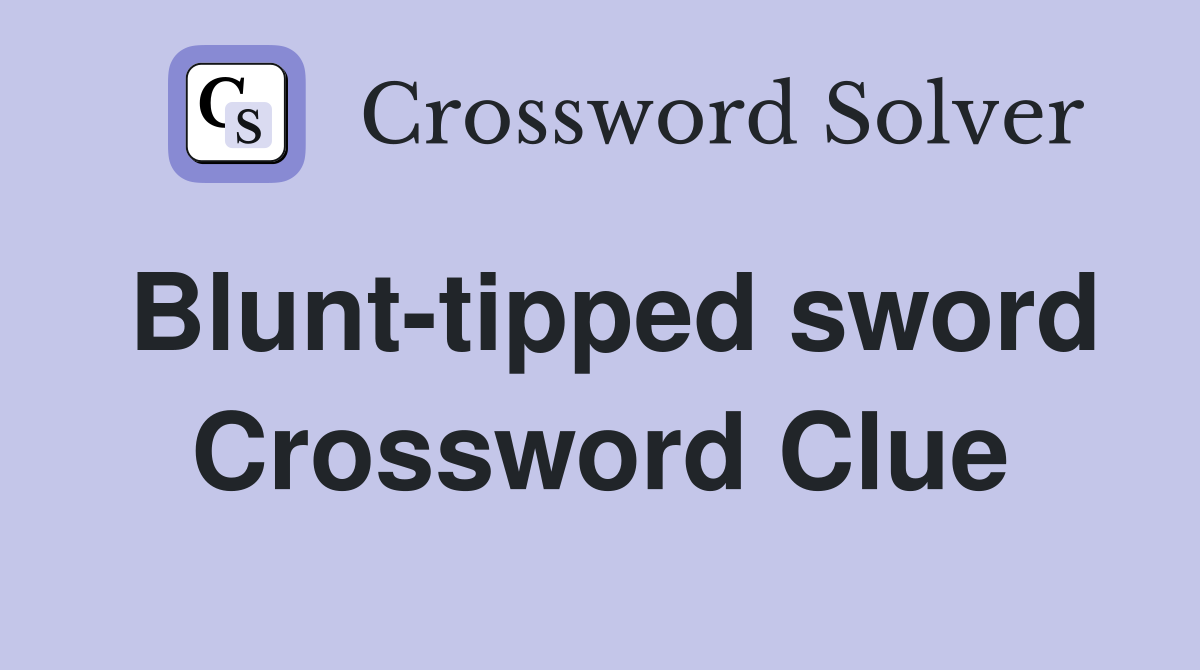 Blunt-tipped sword Crossword Clue