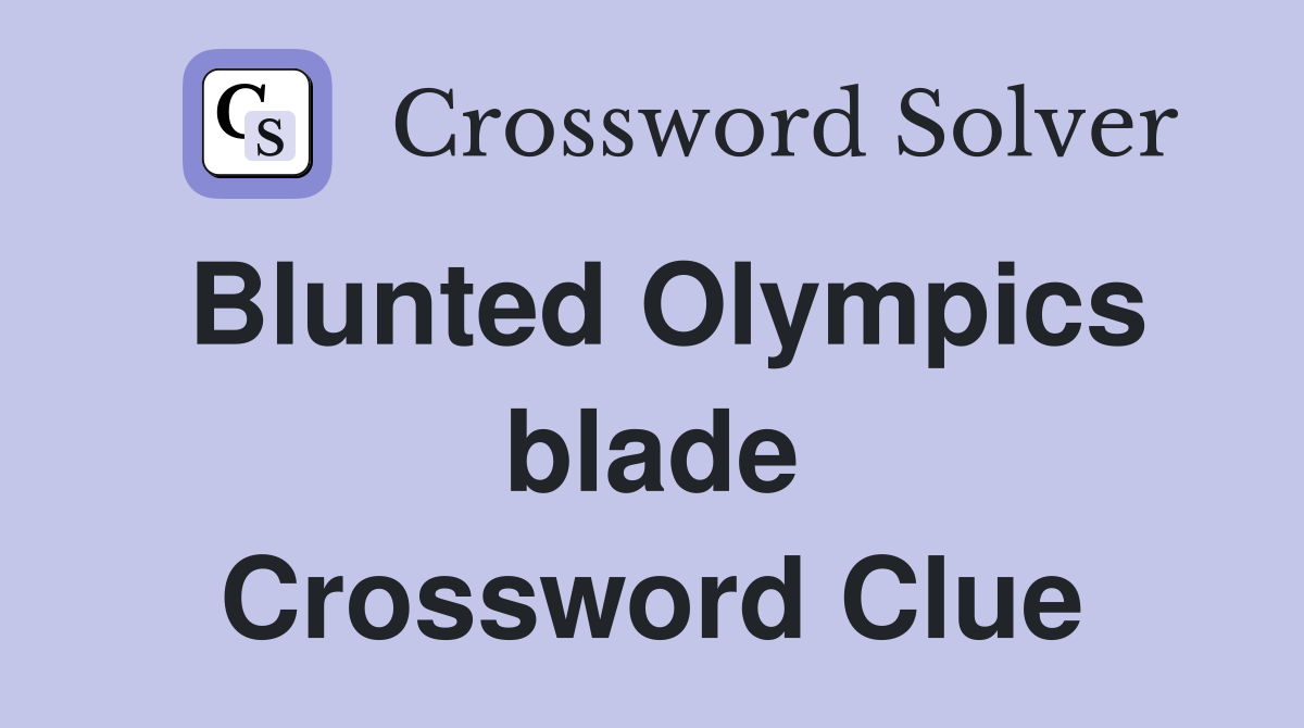 Blunted Olympics blade Crossword Clue