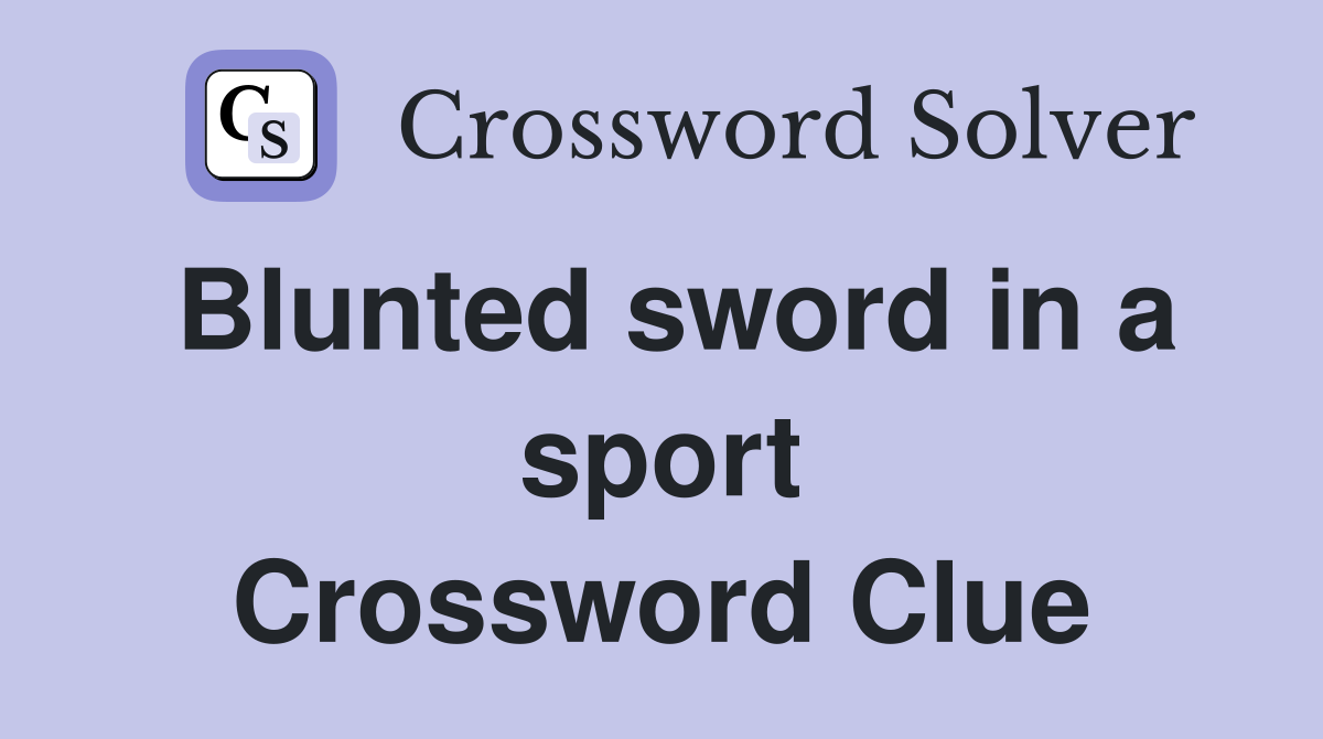 Blunted sword in a sport Crossword Clue