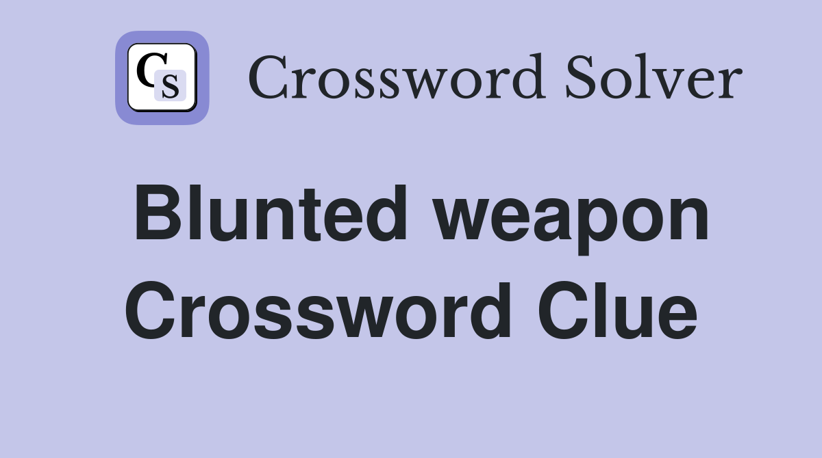 Blunted weapon Crossword Clue
