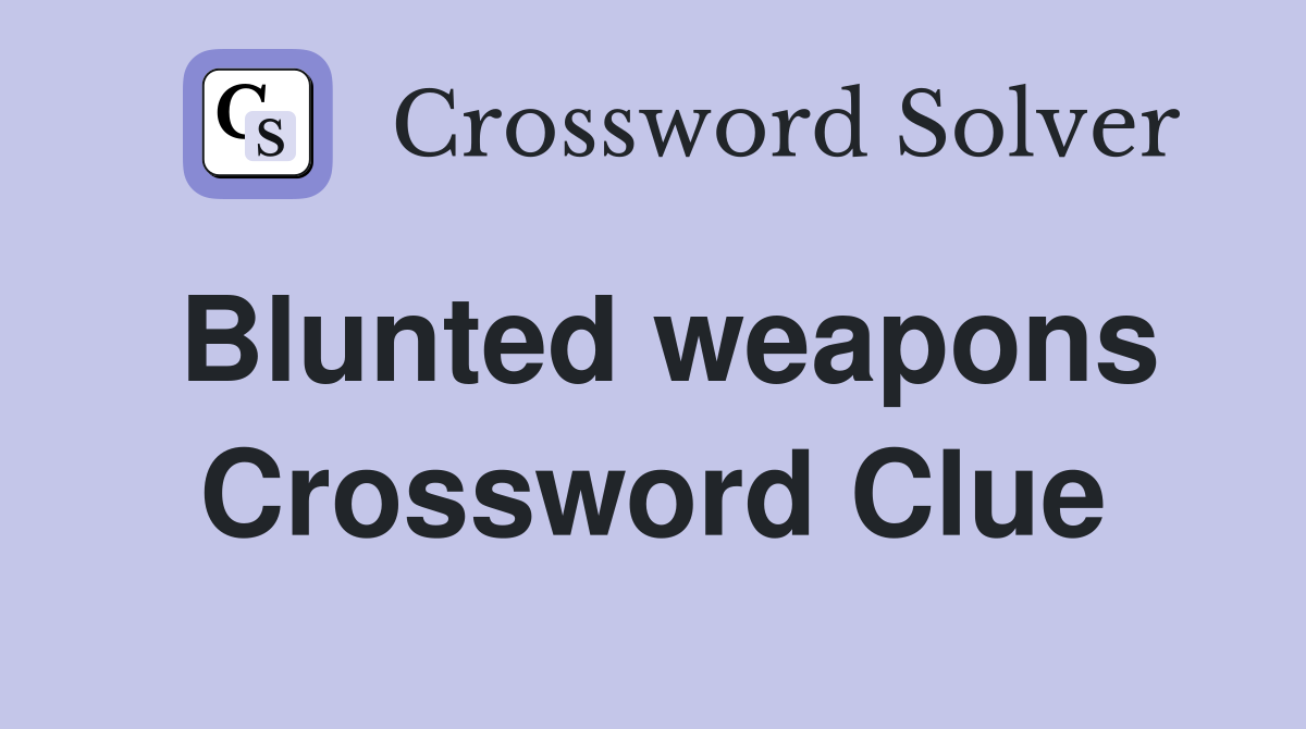 Blunted weapons Crossword Clue