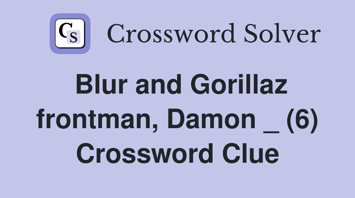 Blur and Gorillaz frontman, Damon _ (6) Crossword Clue