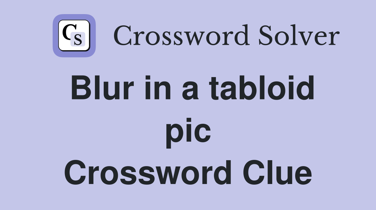 Blur in a tabloid pic Crossword Clue