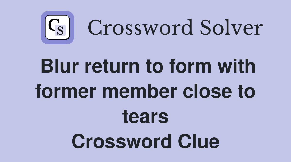 Blur return to form with former member close to tears Crossword Clue
