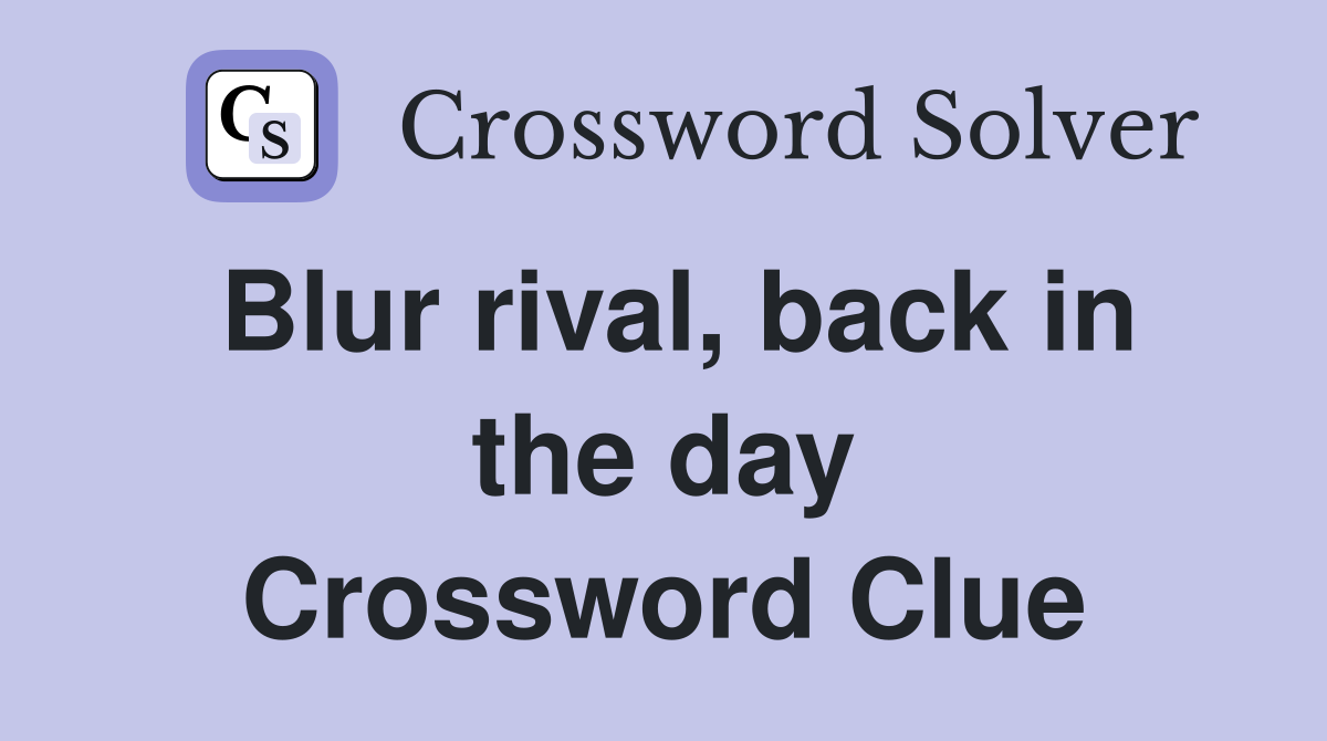 Blur rival, back in the day Crossword Clue