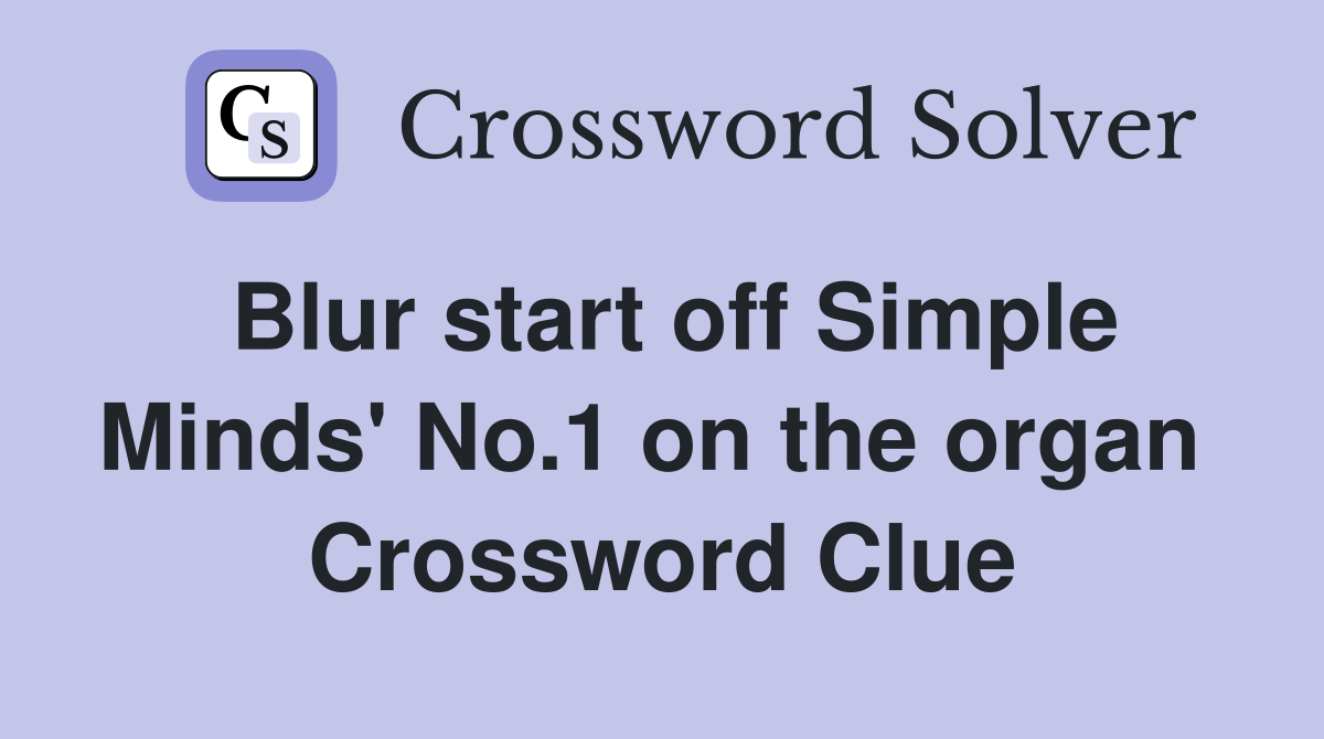 Blur start off Simple Minds' No.1 on the organ  Crossword Clue
