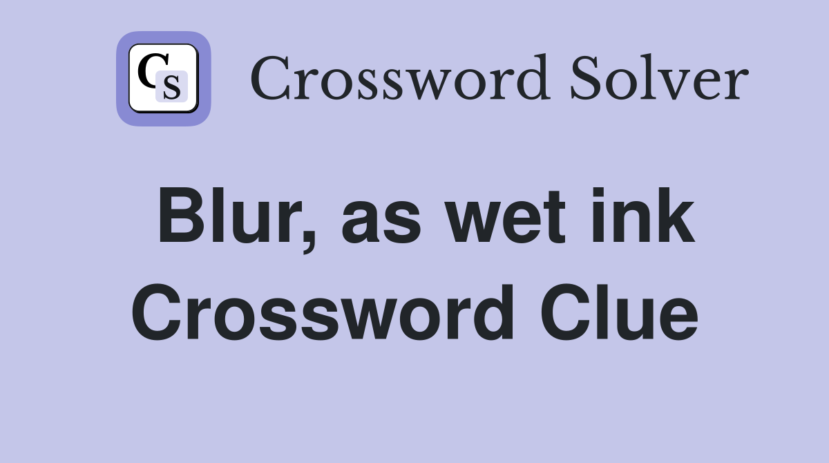 Blur, as wet ink Crossword Clue