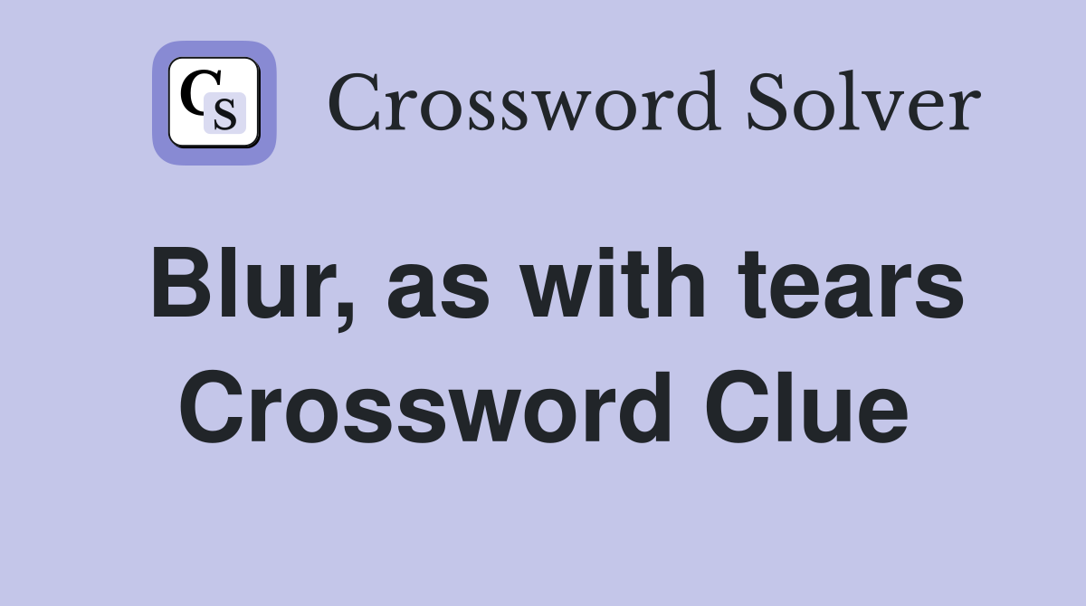 Blur, as with tears Crossword Clue