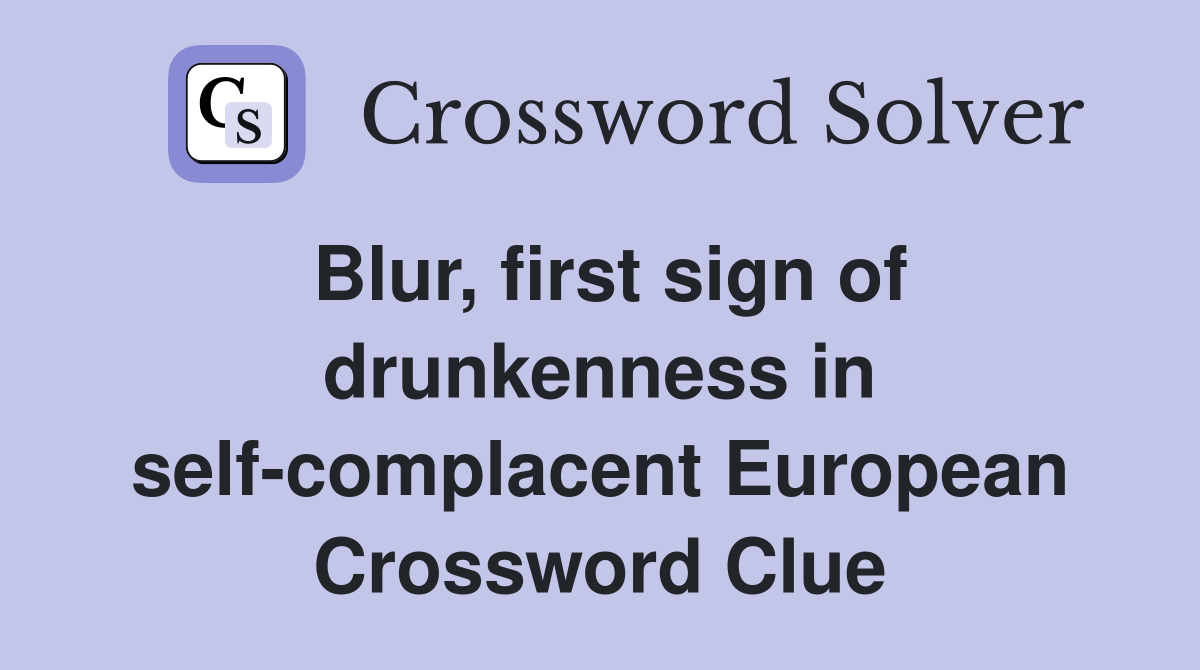 Blur, first sign of drunkenness in self-complacent European Crossword Clue