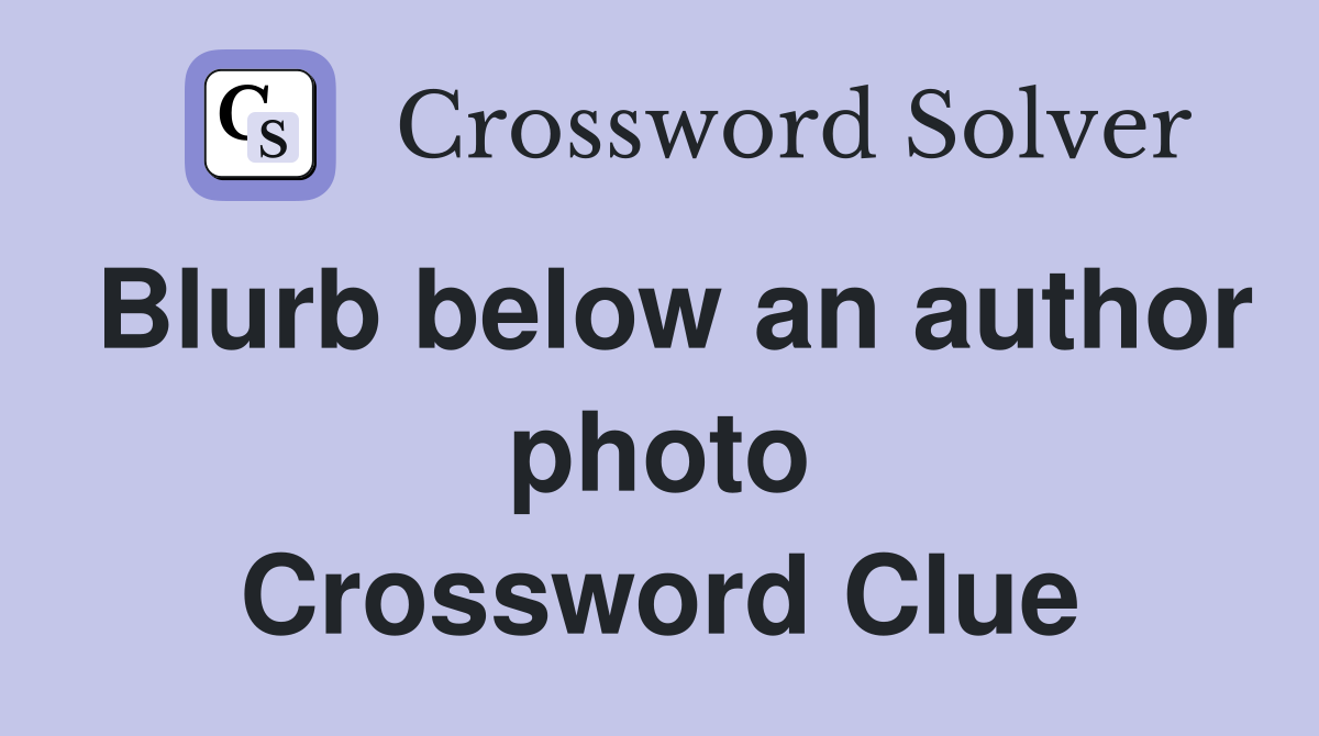 Blurb below an author photo Crossword Clue