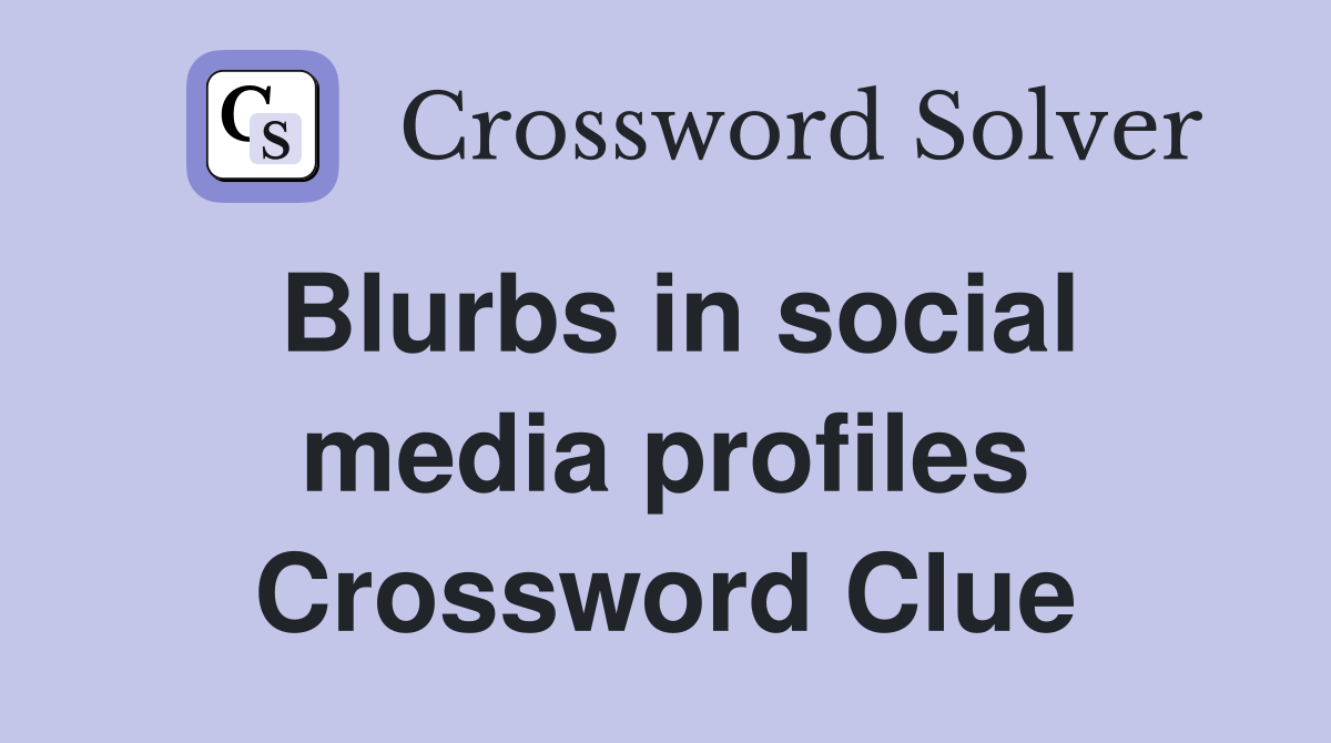 Blurbs in social media profiles Crossword Clue